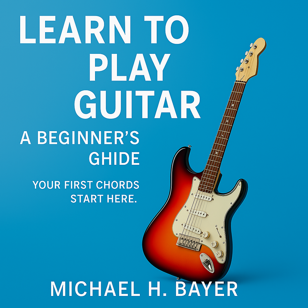 Learn to Play Guitar: A Beginner’s Guide Your First Chord Starts Here